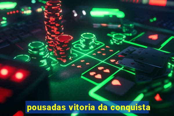 pousadas vitoria da conquista